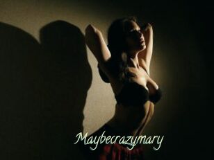 Maybecrazymary